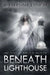 Beneath the Lighthouse by Julieanne Lynch
