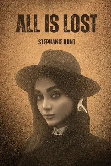 All is Lost by Stephanie Hunt
