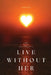 Live Without Her by Sarah Heath