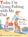 Today I'm Going Fishing with My Dad by N. L. Sharp