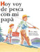 Hoy voy de pesca con mi papá: Spanish Edition of TODAY I'M GOING FISHING WITH MY DAD by N. L. Sharp