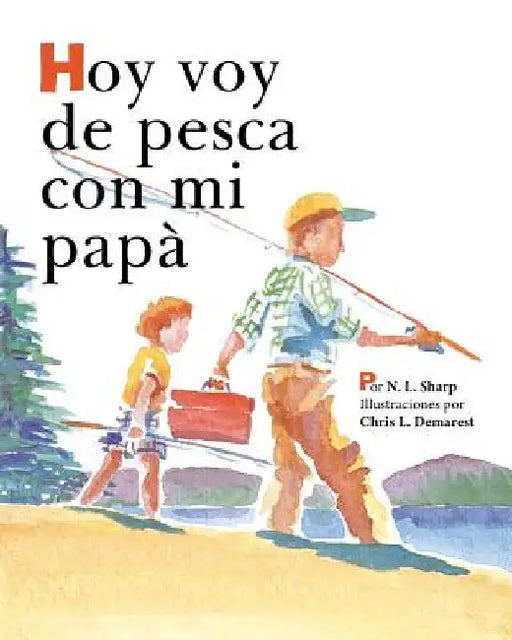 Hoy voy de pesca con mi papá: SpanishEdition of TODAY I'M GOING FISHING WITH MY DAD by N. L. Sharp