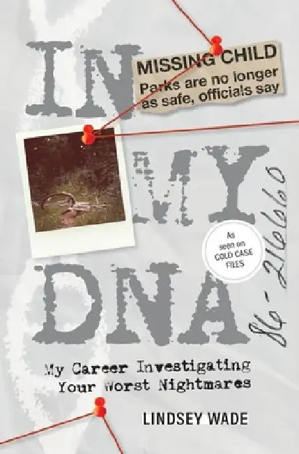 In My DNA: My Career Investigating Your Worst Nightmares by Lindsey Wade