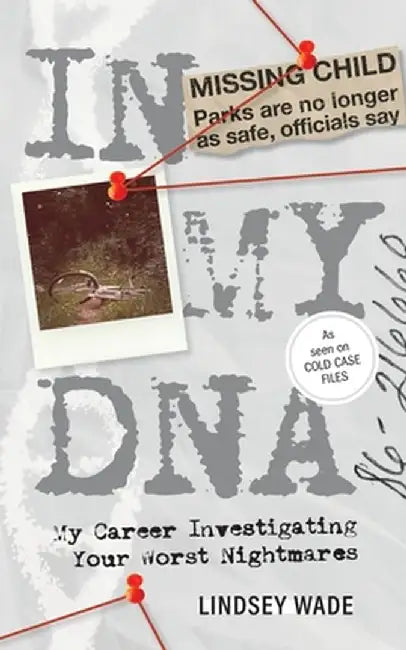 In My DNA: My Career Investigating Your Worst Nightmares by Lindsey Wade