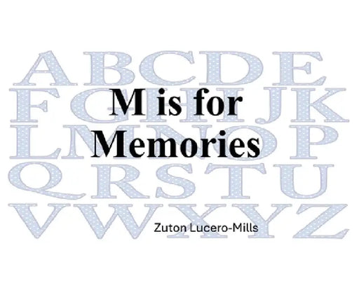 M is for Memories by Zuton Lucero-Mills