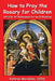 How to Pray the Rosary for Children: with Color Art for the 20 Mysteries by Kathryn Marcellino
