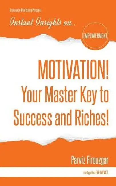 MOTIVATION! Your Master Key to Success & Riches by Parviz Firouzgar