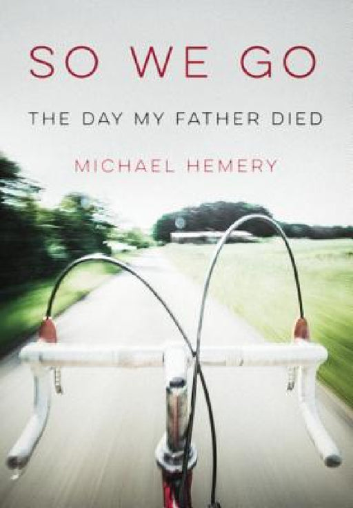 So We Go: The Day My Father Died by Michael Hemery