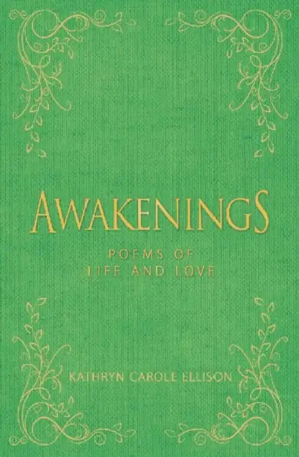 Awakenings: Poems of Life and Love by Kathryn Carole Ellison