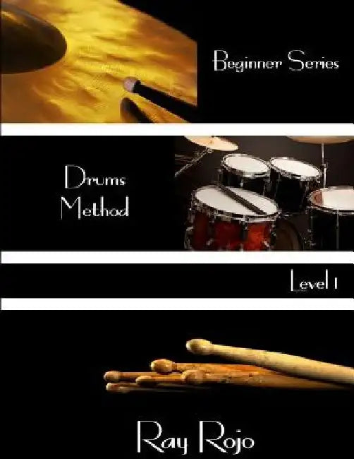 Beginner Series: Drums Method - Level I by Ray Rojo