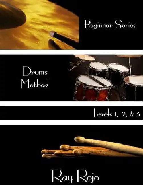 Beginner Series: Drums Method - Levels I, II & III by Ray Rojo
