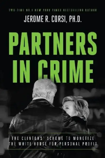 Partners in Crime: The Clintons' Scheme to Monetize the White House for Personal Profit by Jerome R. Corsi