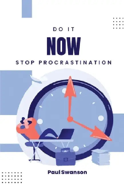 Do It Now: Stop Procrastination by Paul Swanson