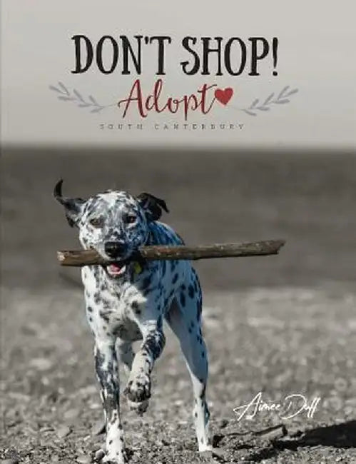 Don't Shop, Adopt! - South Canterbury by Aimee Duff