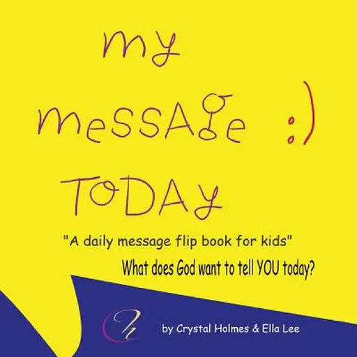 My Message Today: A Daily Message Flip Book For Kids. by Crystal Holmes
