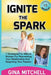 Ignite the Spark: 7 Strategies for Mature Women for Reinventing Your Relationship and Reigniting Your Passion by Gina Mitchell