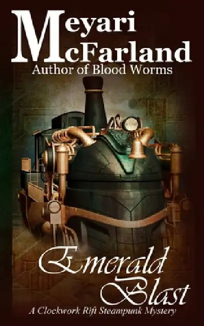 Emerald Blast: A Clockwork Rift Steampunk Mystery by Meyari McFarland