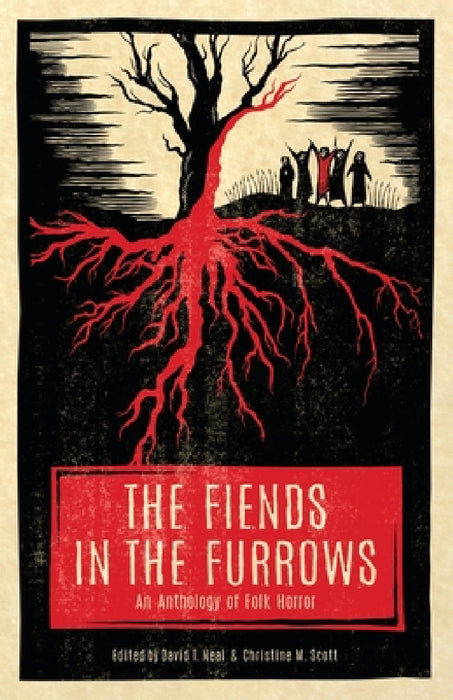 The Fiends in the Furrows: An Anthology of Folk Horror by David T. Neal, Christine M. Scott, Coy Hall