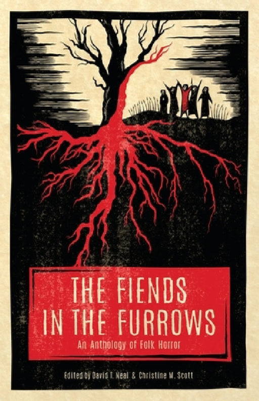 The Fiends in the Furrows: An Anthology of Folk Horror by David T. Neal, Christine M. Scott, Coy Hall