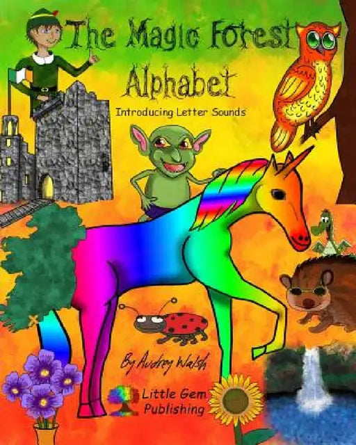The Magic Forest Alphabet: Introducing Letter Sounds by Audrey Walsh