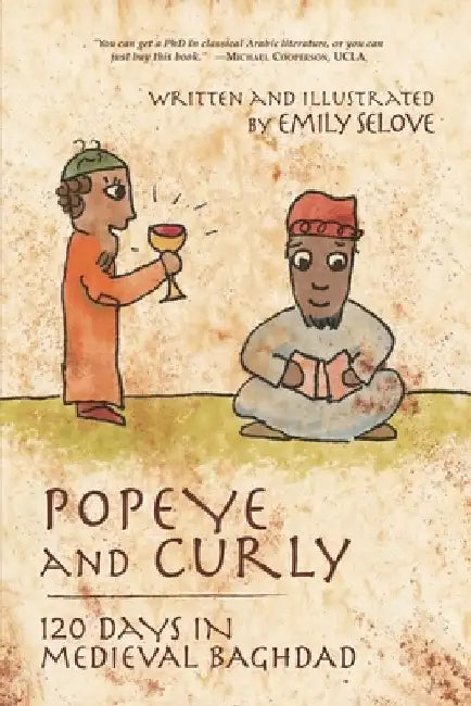 Popeye and Curly: 120 Days in Medieval Baghdad by Emily Selove