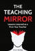 The Teaching Mirror: Lessons Learned as a First-Year Teacher by Victor Z. Stanhope