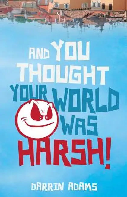 And You Thought Your World Was Harsh by Darrin Adams