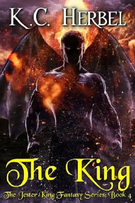 The King: The Jester King Fantasy Series: Book Four by K. C. Herbel