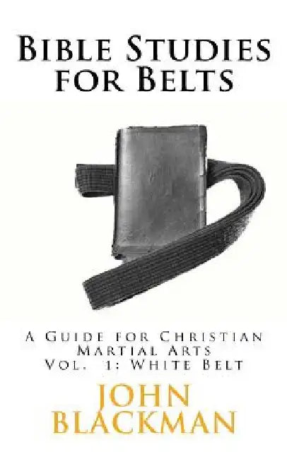 Bible Studies for Belts: A Guide for Christian Martial Arts by A. J. F