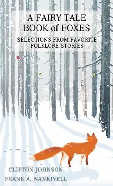 A Fairy Tale Book of Foxes: Selections from Favorite Folklore Stories by Clifton Johnson