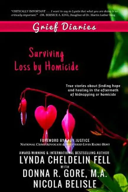 Grief Diaries: Surviving Loss by Homicide by Lynda Cheldelin Fell