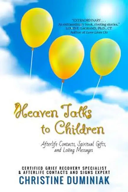 Heaven Talks to Children: Afterlife Contacts, Spiritual Gifts and Loving Messages by Christine Duminiak