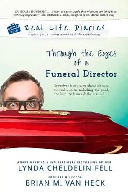 Real Life Diaries: Through the Eyes of a Funeral Director by Lynda Cheldelin Fell