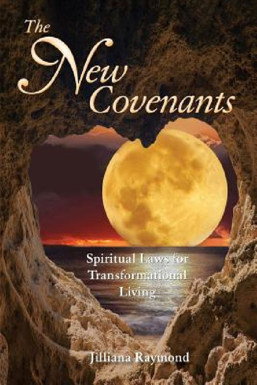 The New Covenants: Spiritual Laws for Transformational Living by Jilliana Raymond