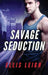 Savage Seduction: A Dire Wolves Mission by Ellis Leigh