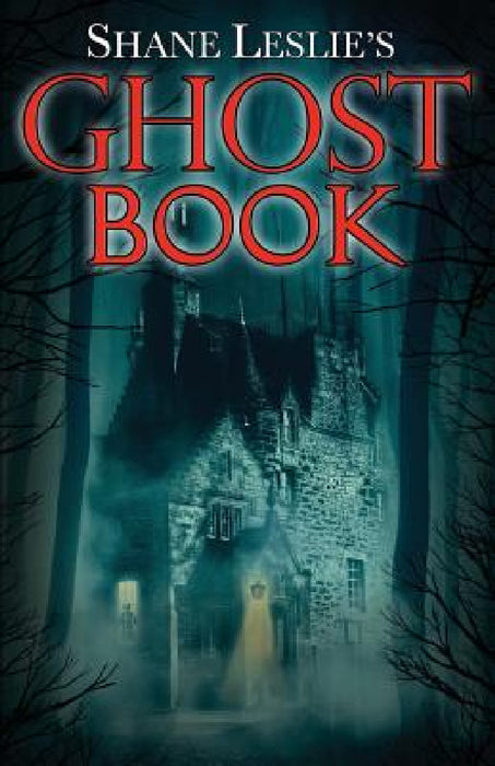 Shane Leslie's Ghost Book by Shane Leslie, Charles a. Coulombe