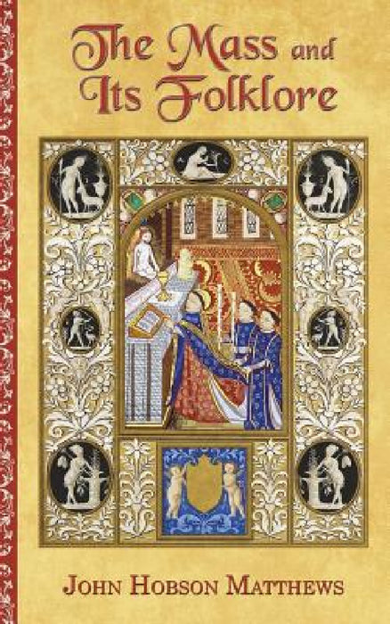 The Mass and Its Folklore by John Hobson Matthews