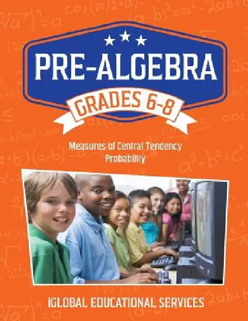 Pre-Algebra: Grades 6-8: Measures of Central Tendency and Probability by Iglobal Educational Services