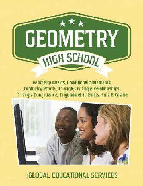 Geometry: High School Math Tutor Lesson Plans: Geometry Basics, Conditional Statements, Geometry Proofs, Triangles & Angle Relat by Iglobal Educational Services