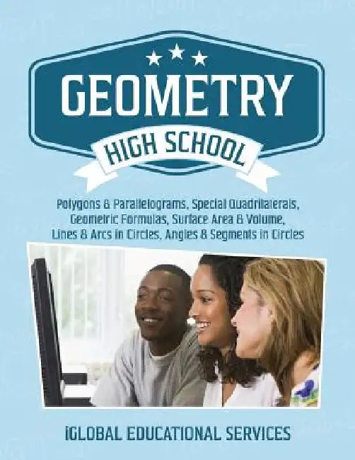 Geometry: High School Math Tutor Lesson Plans: Polygons & Parallelograms, Special Quadrilaterals, Surface Area & Volume, Lines & by Iglobal Educational Services