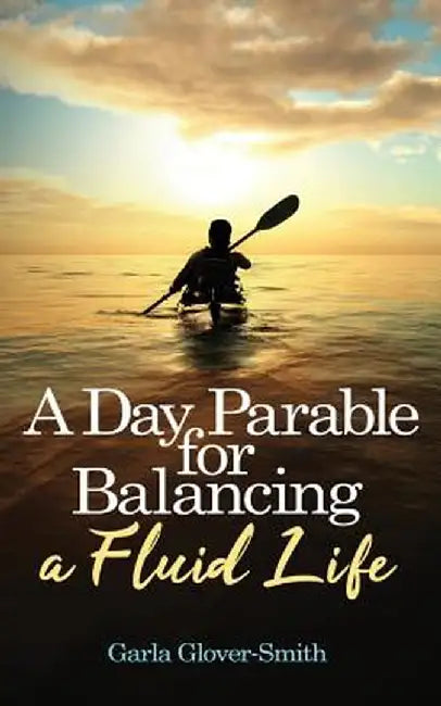 A Day Parable for Balancing a Fluid Life by Garla Glover-Smith