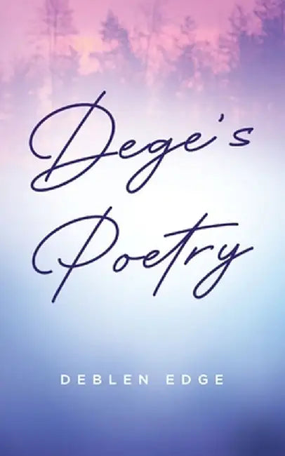 Dege's Poetry by Deblen Edge