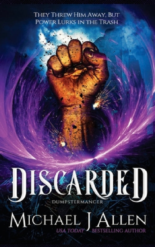 Discarded: An Urban Fantasy Adventure by Michael J. Allen