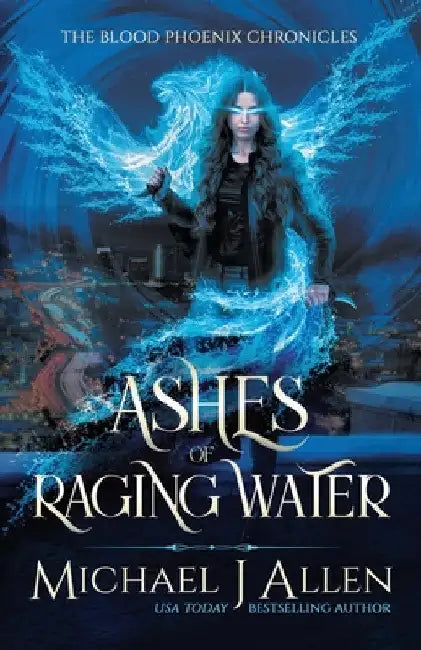 Ashes of Raging Water: A Completed Urban Fantasy Action Adventure by Michael J. Allen