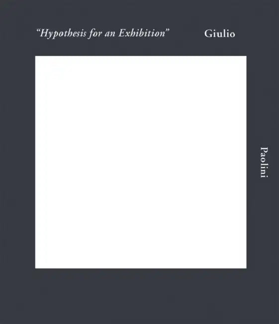 Giulio Paolini: Hypothesis for an Exhibition by Giulio Paolini, Begum Yasar, Germano Celant