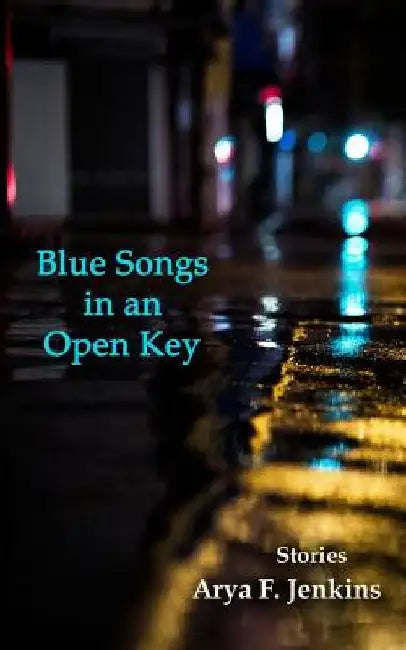 Blue Songs in an Open Key by Arya F. Jenkins
