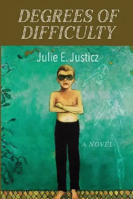 Degrees of Difficulty by Julie E. Justicz