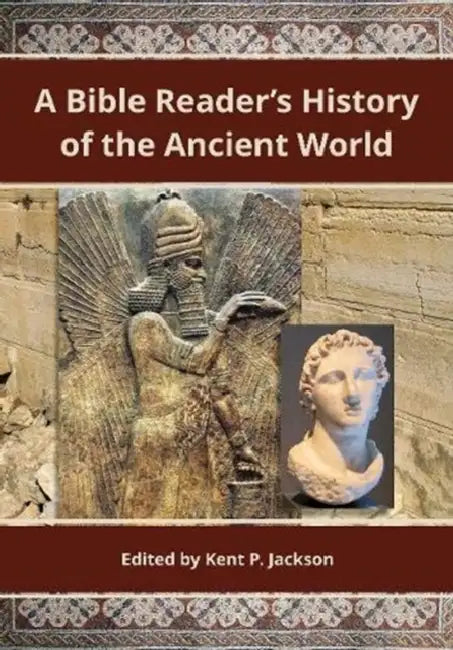 Bible Reader's History of the Ancient World by Kent P. Jackson
