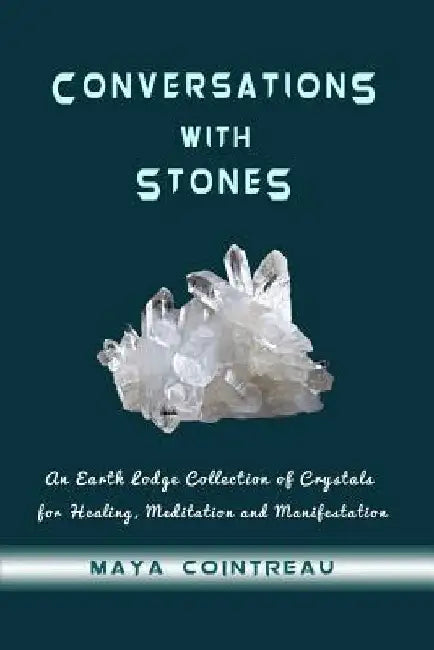 Conversations with Stones - An Earth Lodge Collection of Crystals for Healing, M by Maya Cointreau