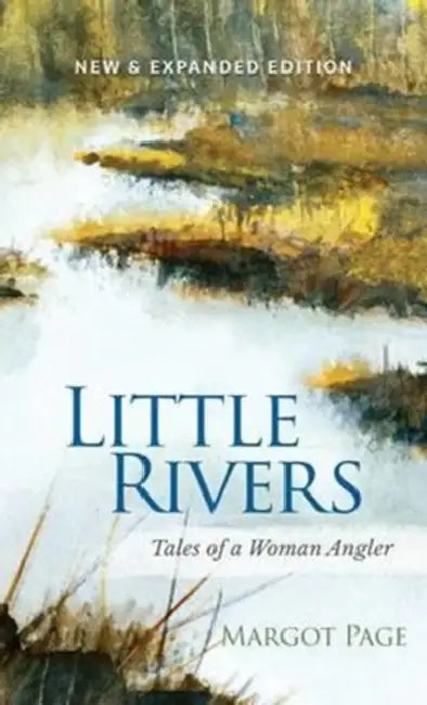 Little Rivers: Tales of a Woman Angler by Margot Page, Anton Stetzko
